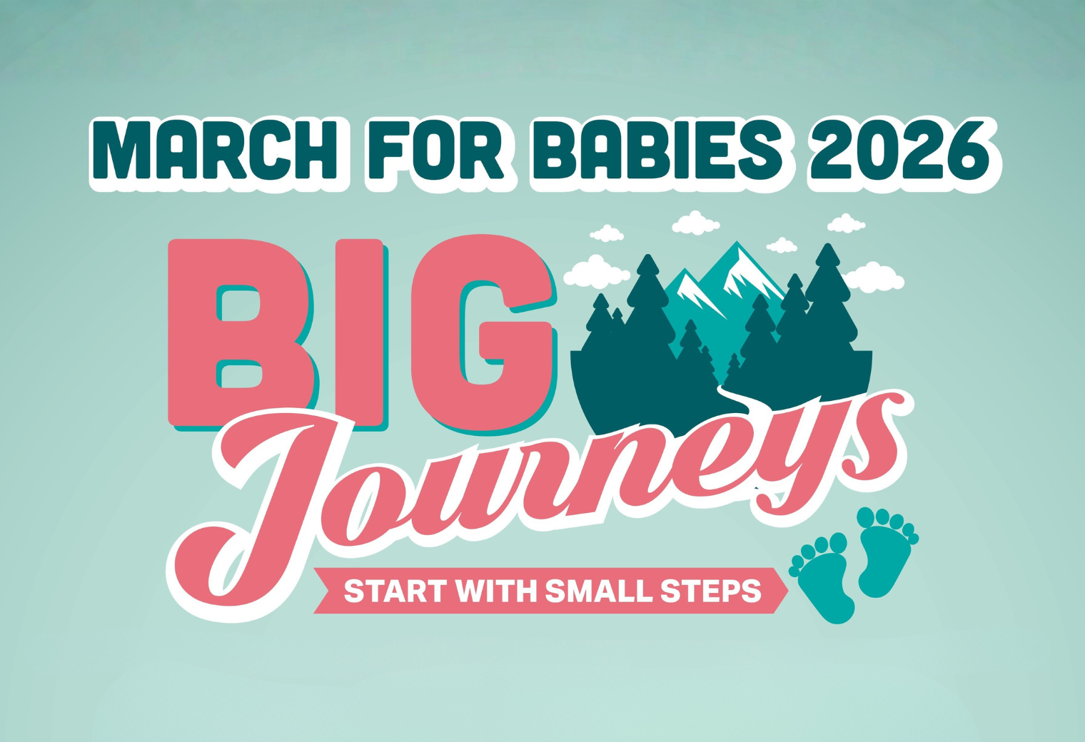 Teal and pink graphic with 'March for Babies 2026' text above 'Big Journeys' and 'Start with Small Steps.' Features mountains, trees, and baby footprints.